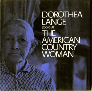 Item #10459 DOROTHEA LANGE LOOKS AT THE AMERICAN COUNTRY WOMAN. Dorothea Lange