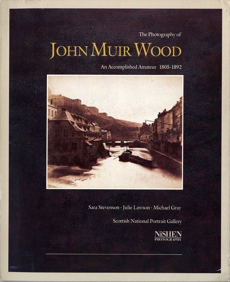 Item #11398 THE PHOTOGRAPHY OF JOHN MUIR WOOD, 1805-1892: AN ACCOMPLISHED AMATEUR. Sara Stevenson, Julie Lawson, Michael Gray.