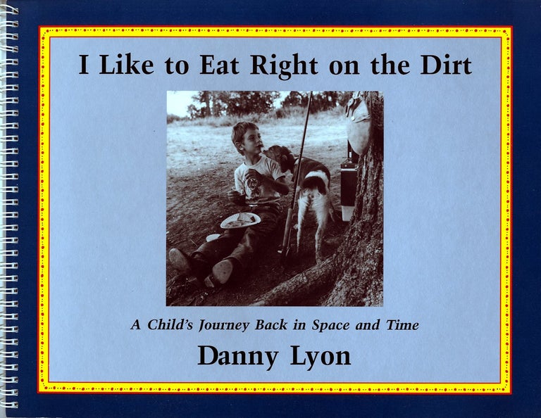 Item #18911 I LIKE TO EAT RIGHT ON THE DIRT. Danny Lyon.