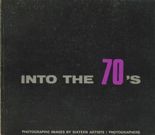 Item #19511 INTO THE 70'S: PHOTOGRAPHIC IMAGES BY SIXTEEN ARTISTS. ANTHOLOGY, Tom Muir Wilson,...