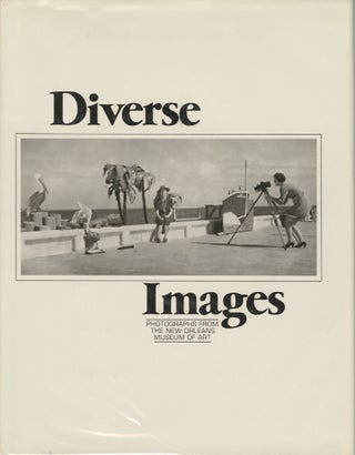 Item #20405 DIVERSE IMAGES: PHOTOGRAPHS FROM THE NEW ORLEANS MUSEUM OF ART. LAUGHLIN, E. John...