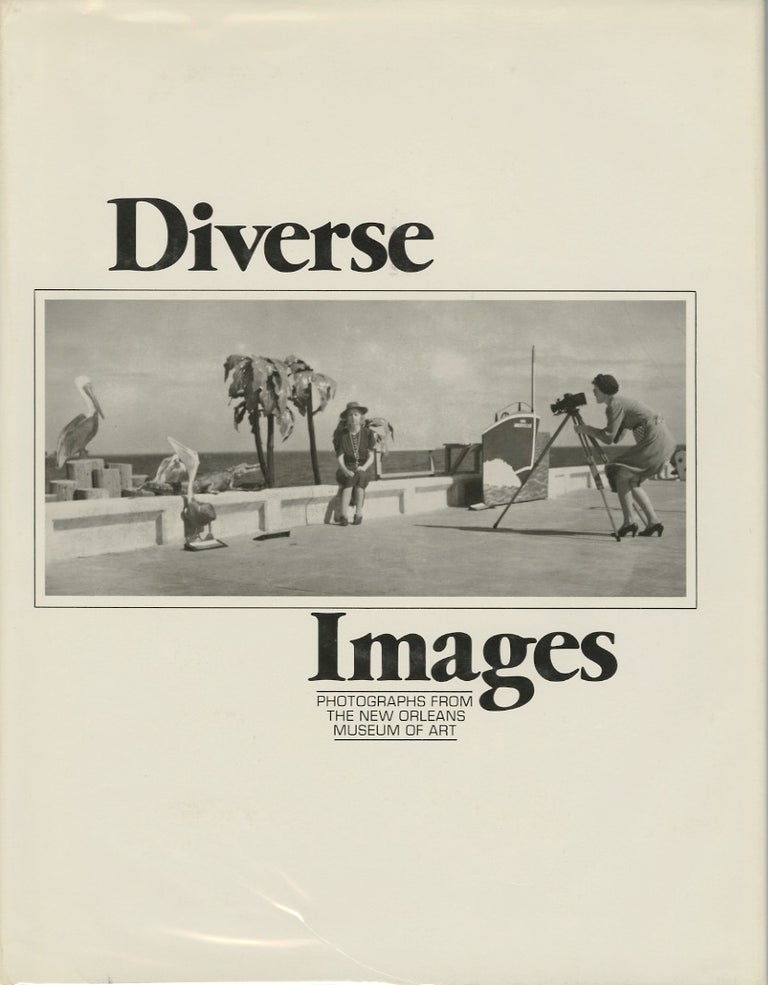 Item #20405 DIVERSE IMAGES: PHOTOGRAPHS FROM THE NEW ORLEANS MUSEUM OF ART. LAUGHLIN, E. John Bullard, Tina Freeman.
