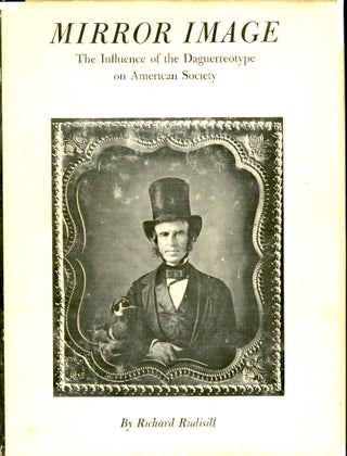 Item #20501 MIRROR IMAGE: THE INFLUENCE OF THE DAGUERREOTYPE ON AMERICAN SOCIETY. Richard Rudisill