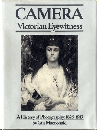 Item #22444 CAMERA: VICTORIAN EYEWITNESS. A HISTORY OF PHOTOGRAPHY, 1826-1913. VICTORIAN, Gus...
