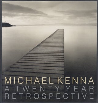 Item #23908 MICHAEL KENNA: A TWENTY YEAR RETROSPECTIVE. Michael Kenna
