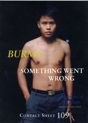 Item #25610 BURMA: SOMETHING WENT WRONG. THE PHOTOGRAPHY OF CHAN CHAO. Chan Chao