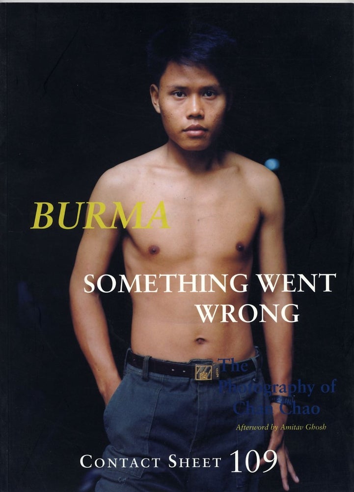 Item #25610 BURMA: SOMETHING WENT WRONG. THE PHOTOGRAPHY OF CHAN CHAO. Chan Chao.