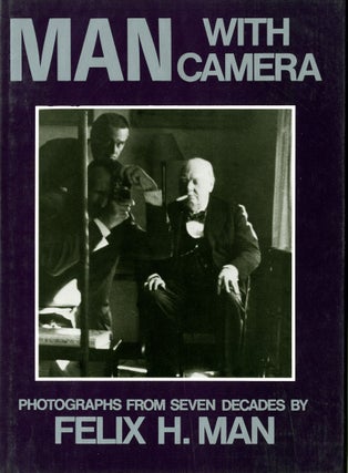 Item #2591 MAN WITH CAMERA: PHOTOGRAPHS FROM SEVEN DECADES. Felix H. Man