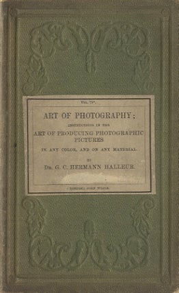 Item #25966 THE ART OF PHOTOGRAPHY: INSTRUCTIONS IN THE ART OF PRODUCING PHOTOGRAPHIC PICTURES...
