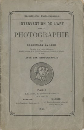 Item #26149 INTERVENTION DE L'ART DANS LA PHOTOGRAPHIE. Blanquart-Evrard, Louis Désir&eacute