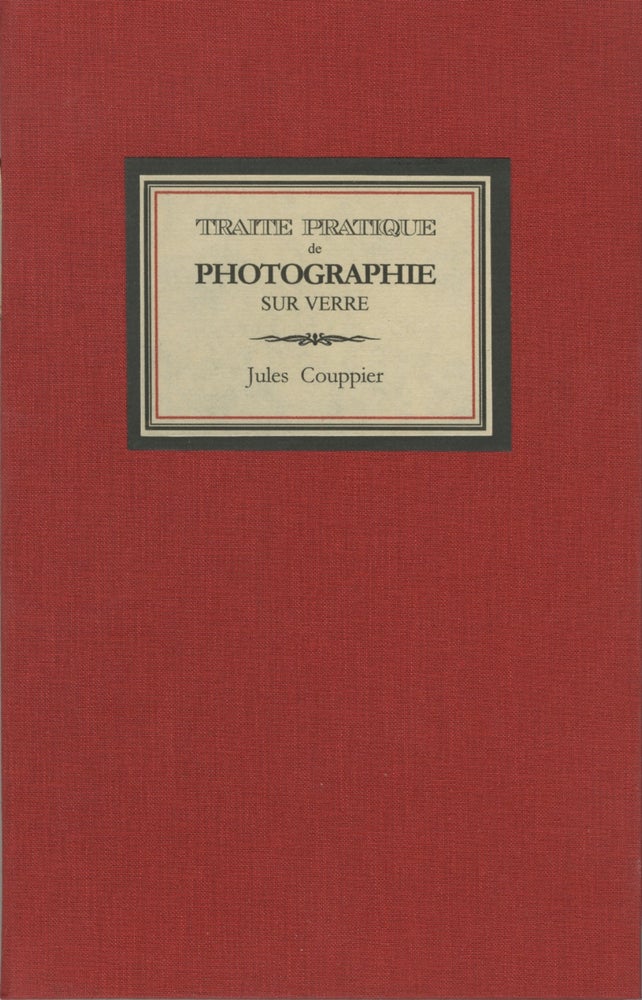 Item #26155 TRAITÉ PRATIQUE DE PHOTOGRAPHIE SUR VERRE, D'APRÈS LES DERNIERS PERFECTIONNEMENTS. Jules Couppier.