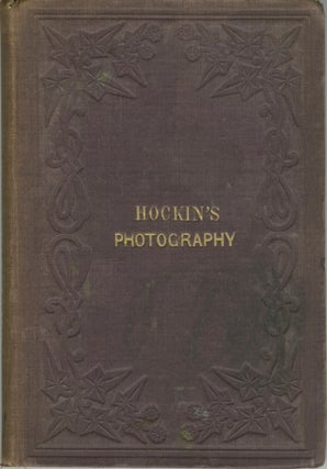 Item #26201 PRACTICAL HINTS ON PHOTOGRAPHY: ITS CHEMISTRY AND ITS MANIPULATIONS. J. B. Hockin,...