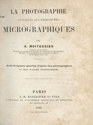 LA PHOTOGRAPHIE APPLIQUÉE AUX RECHERCHES MICROGRAPHIQUES PAR A. MOITESSIER. A. Moitessier, Albert.