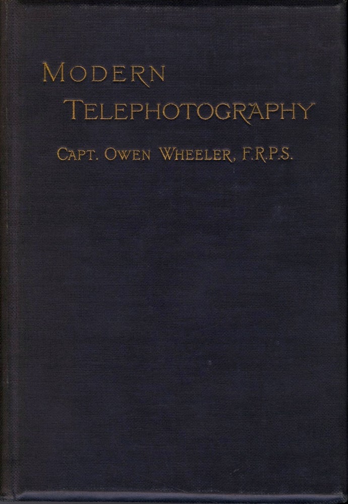 Item #26297 MODERN TELEPHOTOGRAPHY, A PRACTICAL MANUAL OF WORKING METHODS AND APPLICATION. Owen Wheeler, Captain.