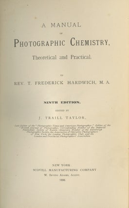 Item #26300 A MANUAL OF PHOTOGRAPHIC CHEMISTRY, THEORETICAL AND PRACTICAL. T. Frederick Hardwich