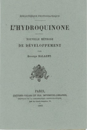 Item #26302 L'HYDROQUINONE: NOUVELLE MÉTHODE DE DÉVELOPPEMENT. George Balagny