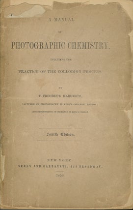 Item #26309 A MANUAL OF PHOTOGRAPHIC CHEMISTRY, INCLUDING THE PRACTICE OF THE COLLODION PROCESS....