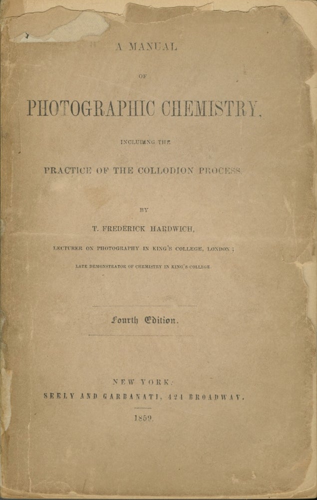 Item #26309 A MANUAL OF PHOTOGRAPHIC CHEMISTRY, INCLUDING THE PRACTICE OF THE COLLODION PROCESS. T. Frederick Hardwich.