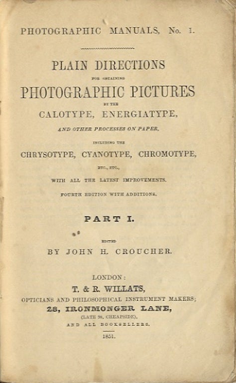 Item #26314 Plain directions for obtaining photographic pictures by the calotype, energiatype, and other processes on paper, including the chrysotype, cyanotype, chromotype, etc. etc. with all the latest improvements. John H. Croucher.