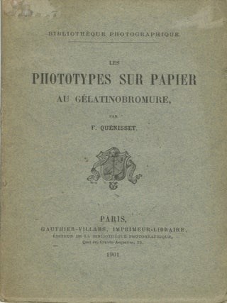 Item #26520 LES PHOTOTYPES SUR PAPIER AU GÉLATINOBROMURE. F. Quénisset
