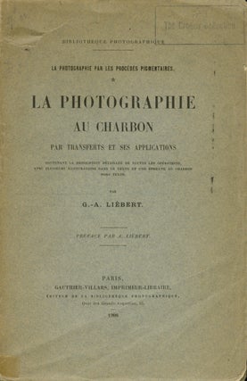 Item #26528 LA PHOTOGRAPHIE AU CHARBON PAR TRANSFERTS ET SES APPLICATIONS. G. A. Liébert,...