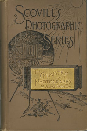 Item #26626 THE CHEMISTRY OF PHOTOGRAPHY. W. Jerome Harrison