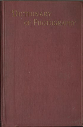 Item #26631 THE DICTIONARY OF PHOTOGRAPHY AND REFERENCE BOOK FOR AMATEUR AND PROFESSIONAL...