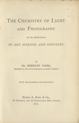 Item #26634 THE CHEMISTRY OF LIGHT AND PHOTOGRAPHY:. Hermann Vogel
