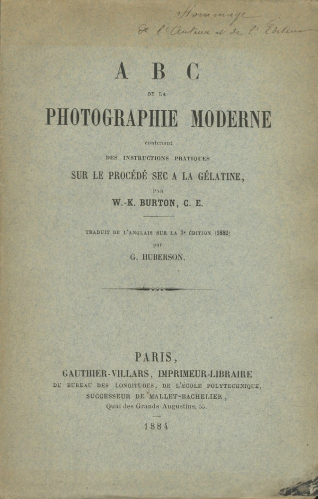 Item #26635 A B C DE LA PHOTOGRAPHIE MODERN, CONTENANT DES INSTRUCTIONS PRATIQUES SUR LE PROCÉDÉ SEC À LA GÉLATINE. W. K. Burton, William, Kinninmond.