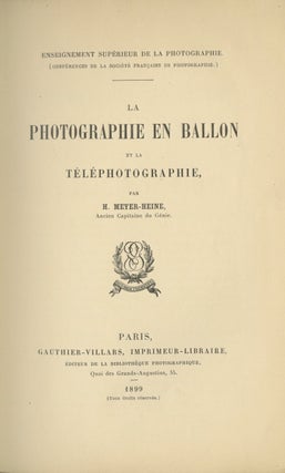 Item #26678 LA PHOTOGRAPHIE EN BALLON ET LA TÉLÉPHOTOGRAPHIE. H. Meyer-Heine, Hippolyte