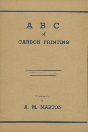 Item #26752 A B C OF CARBON PRINTING. A. M. Marton, Albert Martin
