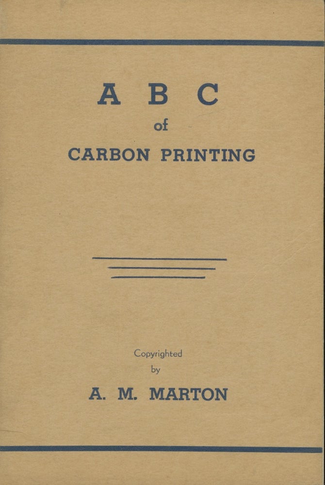 Item #26752 A B C OF CARBON PRINTING. A. M. Marton, Albert Martin.