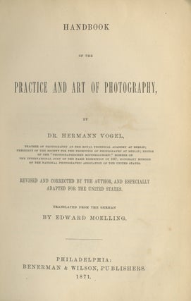 Item #26771 HANDBOOK OF THE PRACTICE AND ART OF PHOTOGRAPHY. H. W. Vogel, Hermann, Wilhelm