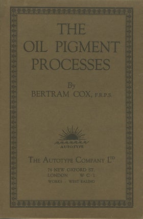 Item #27005 THE OIL PIGMENT PROCESSES. Bertram Cox