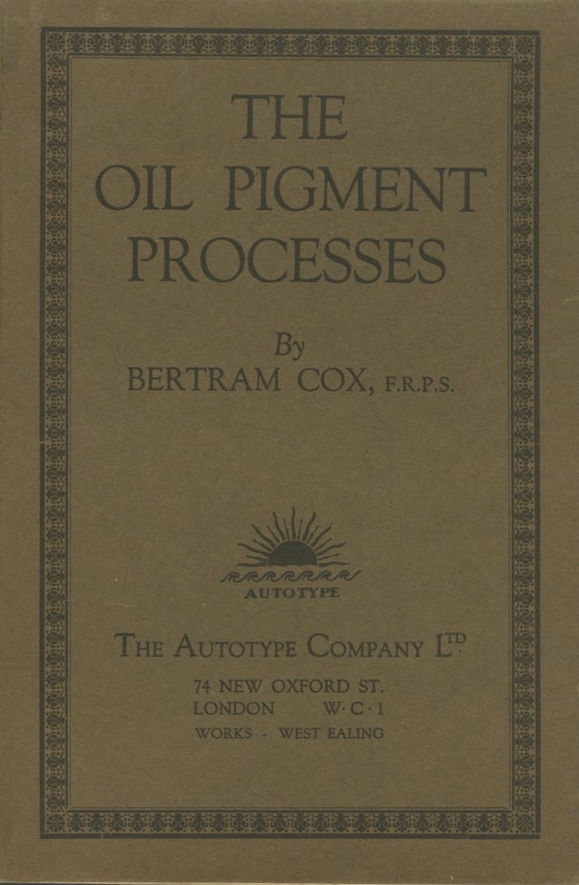 Item #27005 THE OIL PIGMENT PROCESSES. Bertram Cox.