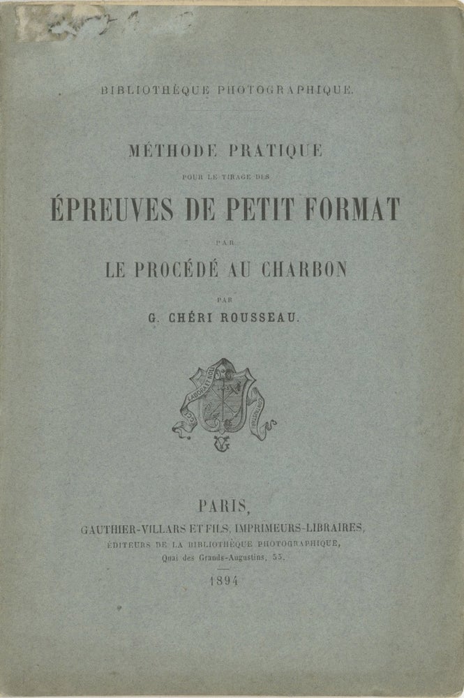 Item #27006 MÉTHODE PRATIQUE POUR LE TIRAGE DES ÉPREUVES DE PETIT FORMAT PAR LE PROCÉDÉ AU CHARBON. G. Chéri-Rousseau.