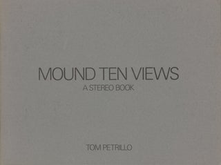 Item #27187 MOUND TEN VIEWS: A STEREO BOOK. Tom Petrillo