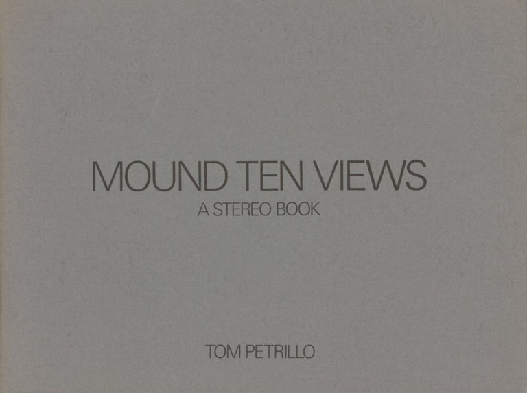 Item #27187 MOUND TEN VIEWS: A STEREO BOOK. Tom Petrillo.