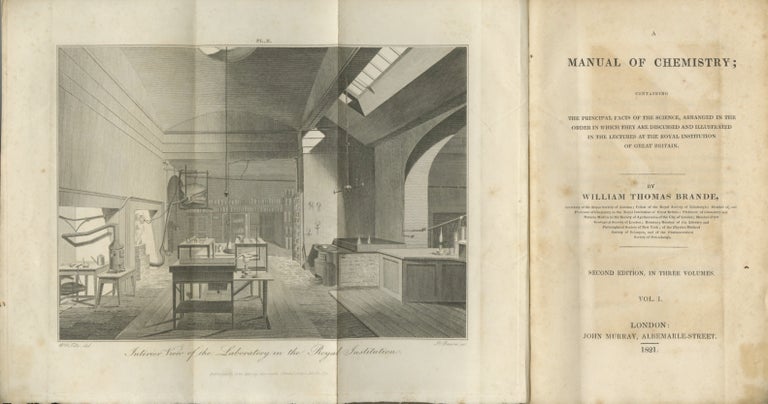 Item #27638 A MANUAL OF CHEMISTRY: CONTAINING THE PRINCIPAL FACTS OF THE SCIENCE, ARRANGED IN THE ORDER IN WHICH THEY ARE DISCUSSED AND ILLUSTRATED IN THE LECTURES AT THE ROYAL INSTITUTION OF GREAT BRITAIN. William Thomas Brande.