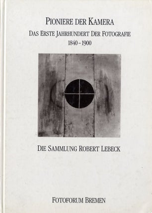 Item #27728 PIONIERE DER KAMERA: DAS ERSTE JAHRHUNDERT DER FOTOGRAFIE, 1840-1900. DIE SAMMLUNG...