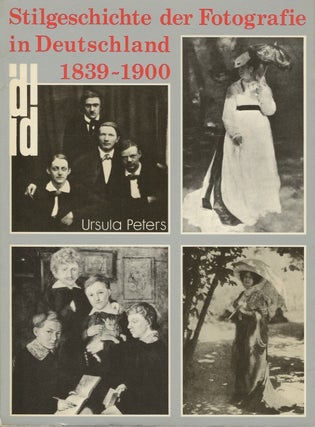 Item #27731 STILGESCHICHTE DER FOTOGRAFIE IN DEUTSCHLAND, 1839-1900. Ursula Peters