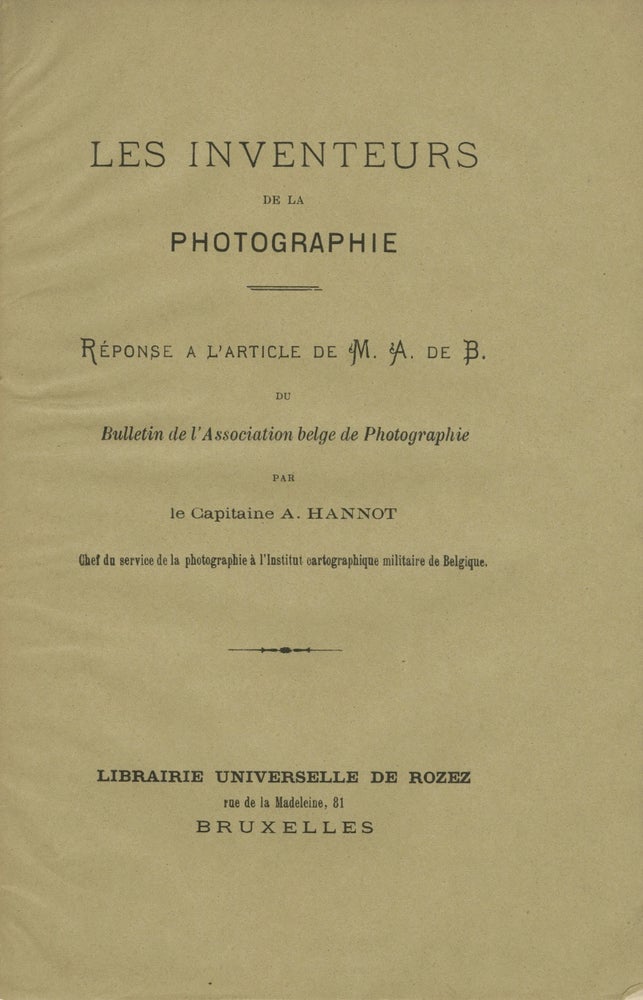 Item #27885 LES INVENTEURS DE LA PHOTOGRAPHIE: RÉPONSE A L'ARTICLE DE M. A. DE B. DU BULLETIN DE L'ASSOCIATION BELGE DE PHOTOGRAPHIE. Alfred Hannot.