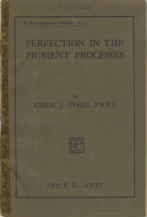 Item #27903 PERFECTION IN THE PIGMENT PROCESSES. Christopher J. Symes