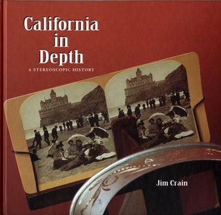 Item #28408 CALIFORNIA IN DEPTH: A STEREOSCOPIC HISTORY. Jim Crain