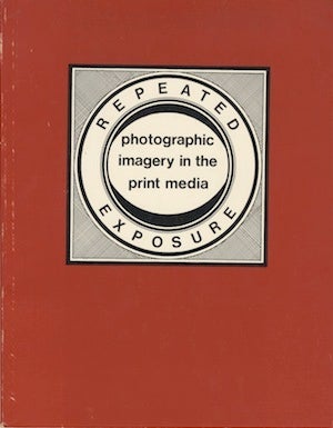 Item #28483 REPEATED EXPOSURE: PHOTOGRAPHIC IMAGERY IN THE PRINT MEDIA. L. George McKenna, curator