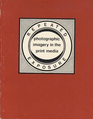 Item #28483 REPEATED EXPOSURE: PHOTOGRAPHIC IMAGERY IN THE PRINT MEDIA. L. George McKenna, curator