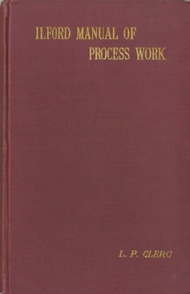 Item #28735 THE ILFORD MANUAL OF PROCESS WORK. L. P. Clerc