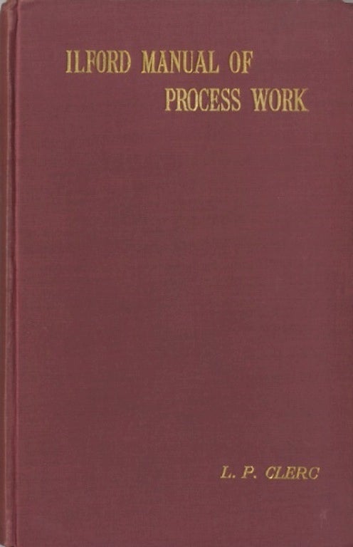 Item #28735 THE ILFORD MANUAL OF PROCESS WORK. L. P. Clerc.