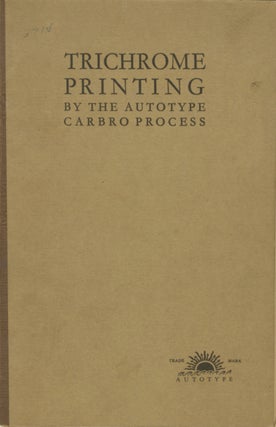 Item #28798 TRICHROME PRINTING BY THE AUTOTYPE CARBRO PROCESS. Autotype Company