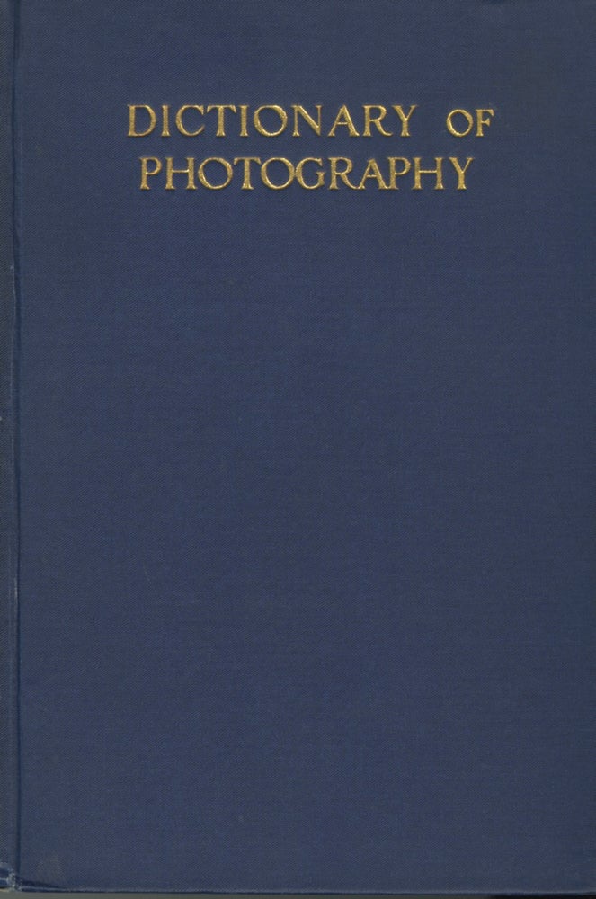 Item #28864 THE DICTIONARY OF PHOTOGRAPHY AND REFERENCE BOOK FOR AMATEUR AND PROFESSIONAL PHOTOGRAPHERS. E. J. Wall.